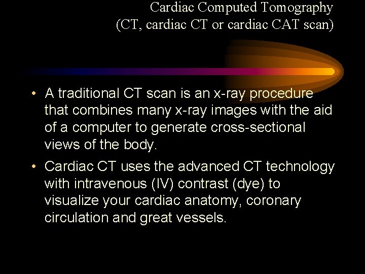 Cardiac Computed Tomography (CT, cardiac CT or cardiac CAT scan) • A traditional CT