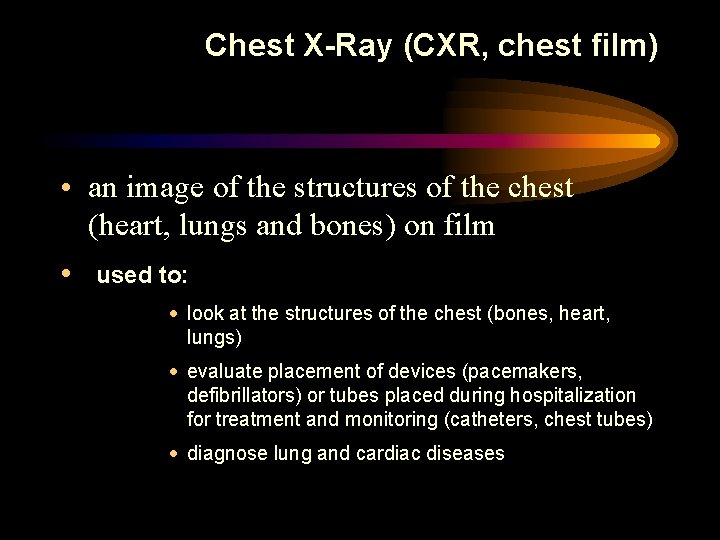 Chest X-Ray (CXR, chest film) • an image of the structures of the chest