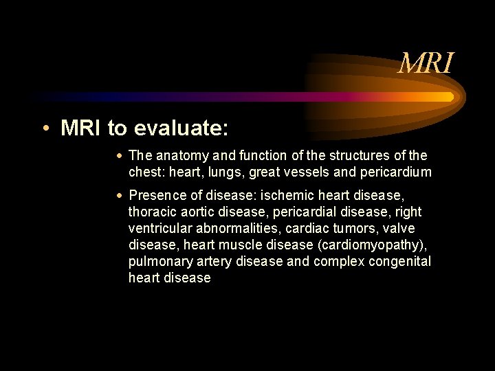 MRI • MRI to evaluate: · The anatomy and function of the structures of