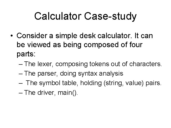 Calculator Case-study • Consider a simple desk calculator. It can be viewed as being
