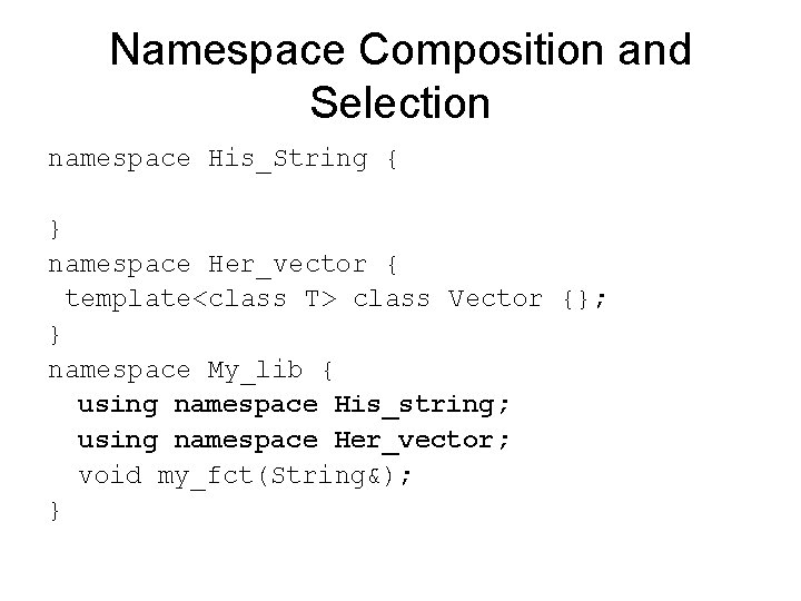 Namespace Composition and Selection namespace His_String { } namespace Her_vector { template<class T> class