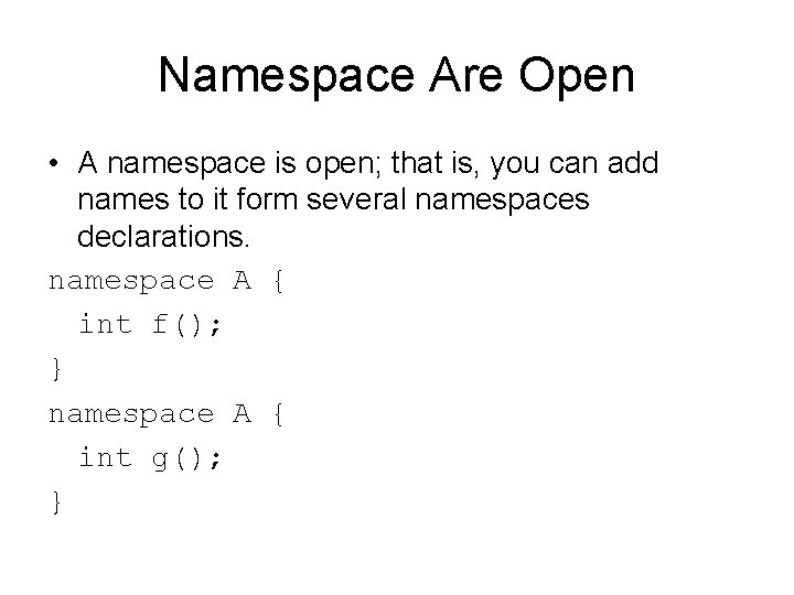 Namespace Are Open • A namespace is open; that is, you can add names