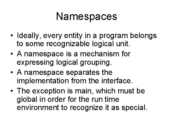 Namespaces • Ideally, every entity in a program belongs to some recognizable logical unit.