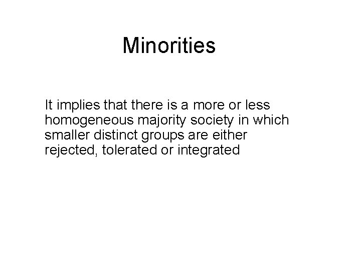 Minorities It implies that there is a more or less homogeneous majority society in