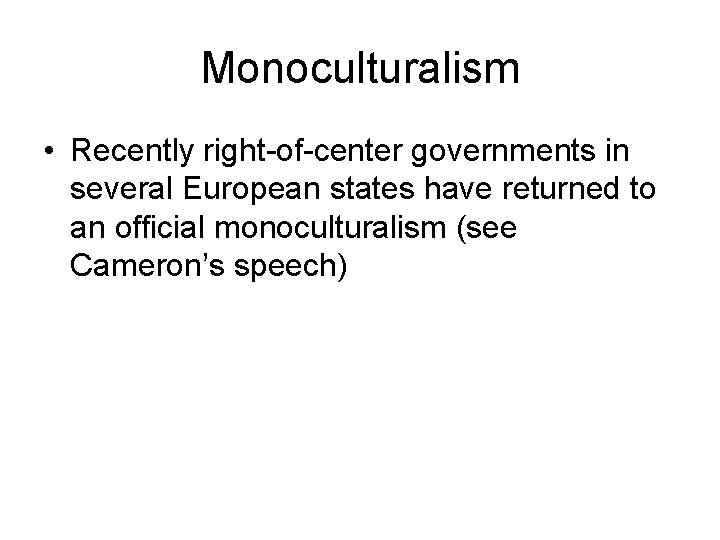 Monoculturalism • Recently right-of-center governments in several European states have returned to an official