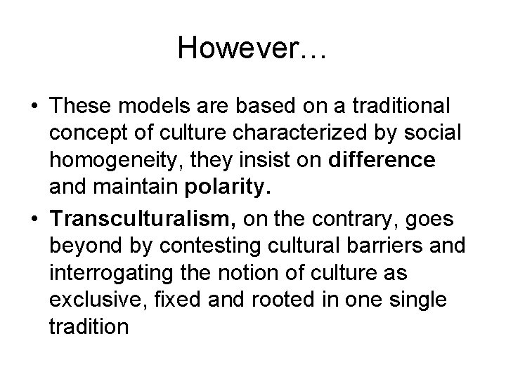 However… • These models are based on a traditional concept of culture characterized by