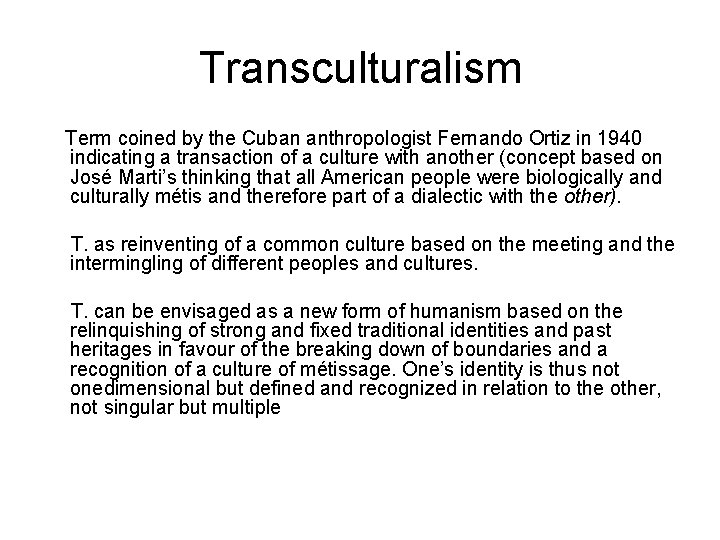 Transculturalism Term coined by the Cuban anthropologist Fernando Ortiz in 1940 indicating a transaction