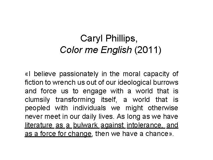 Caryl Phillips, Color me English (2011) «I believe passionately in the moral capacity of