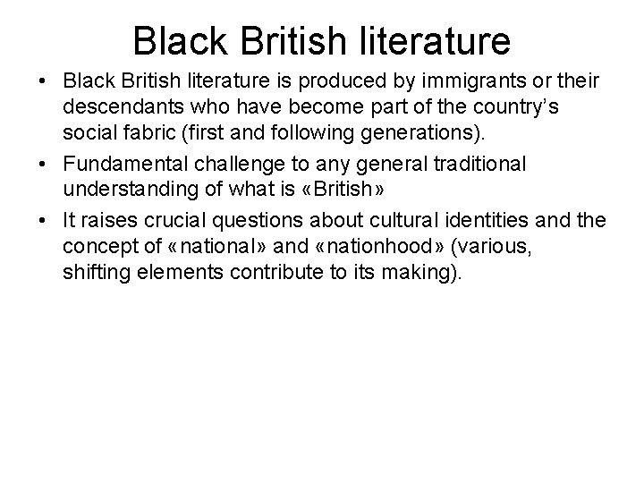 Black British literature • Black British literature is produced by immigrants or their descendants