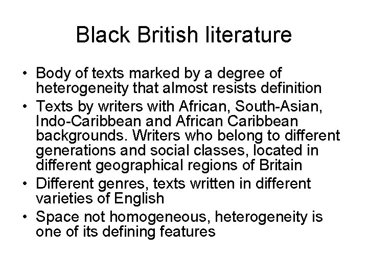 Black British literature • Body of texts marked by a degree of heterogeneity that