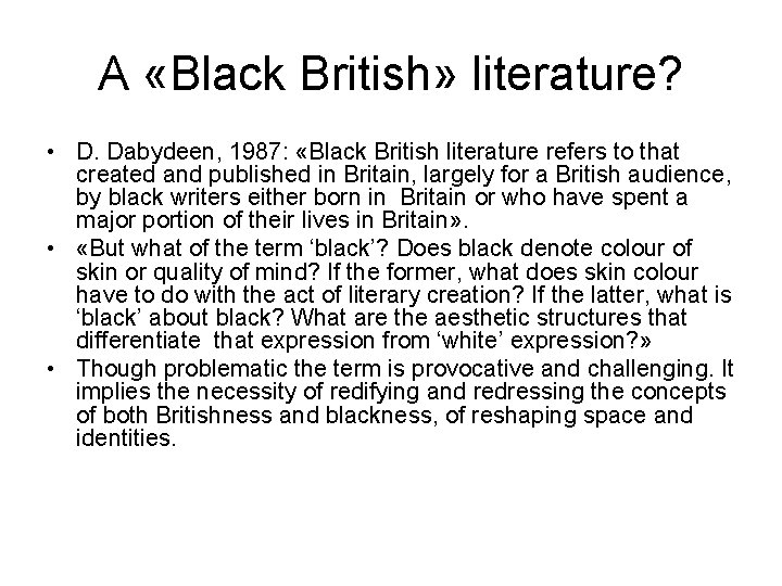 A «Black British» literature? • D. Dabydeen, 1987: «Black British literature refers to that