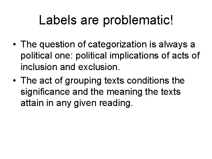 Labels are problematic! • The question of categorization is always a political one: political