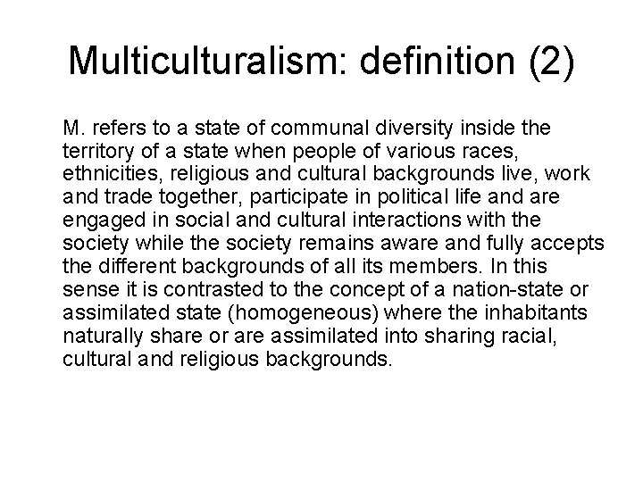 Multiculturalism: definition (2) M. refers to a state of communal diversity inside the territory