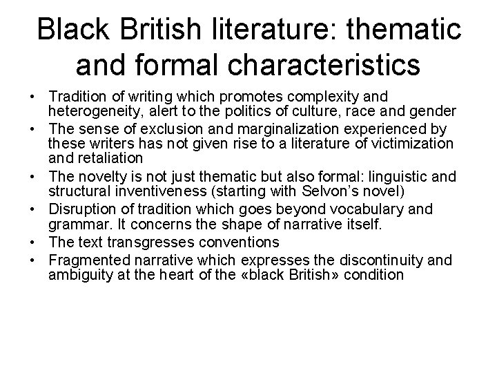 Black British literature: thematic and formal characteristics • Tradition of writing which promotes complexity