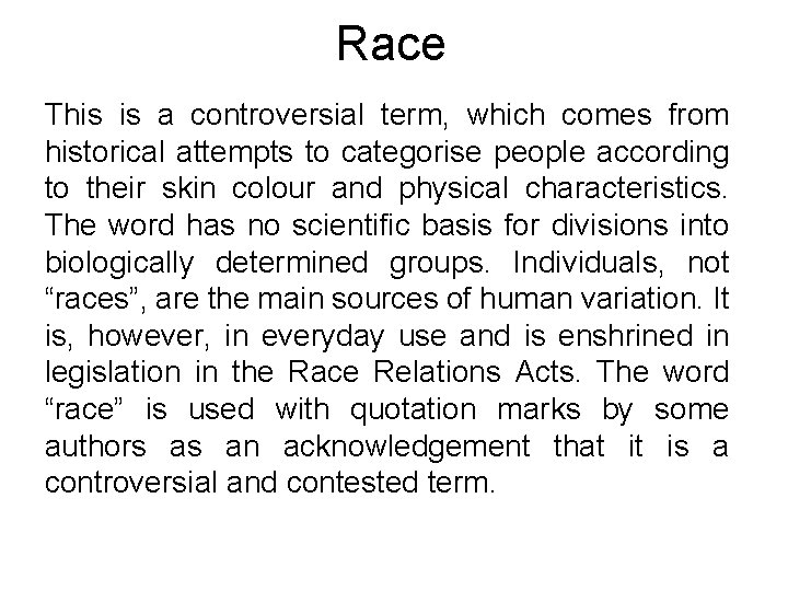 Race This is a controversial term, which comes from historical attempts to categorise people