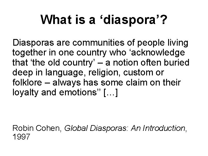 What is a ‘diaspora’? Diasporas are communities of people living together in one country