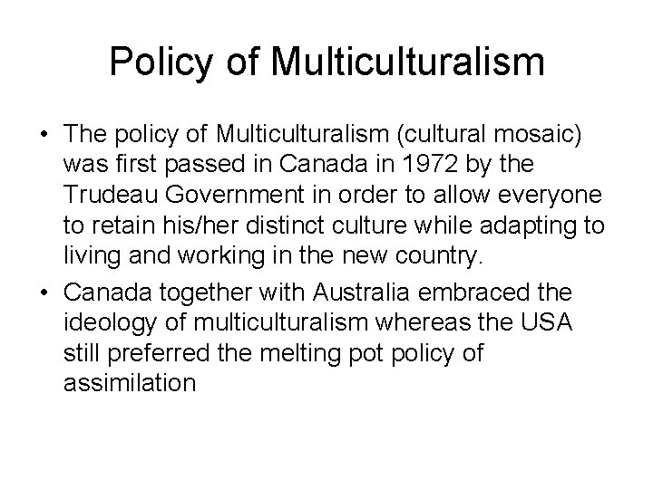 Policy of Multiculturalism • The policy of Multiculturalism (cultural mosaic) was first passed in