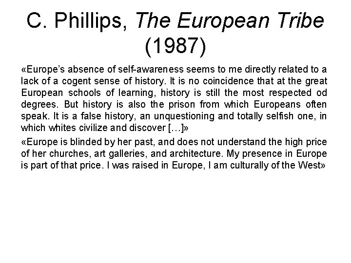 C. Phillips, The European Tribe (1987) «Europe’s absence of self-awareness seems to me directly