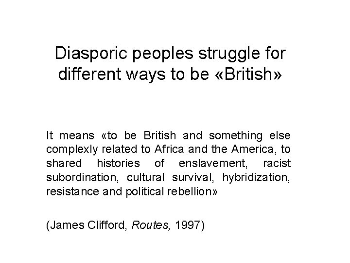 Diasporic peoples struggle for different ways to be «British» It means «to be British