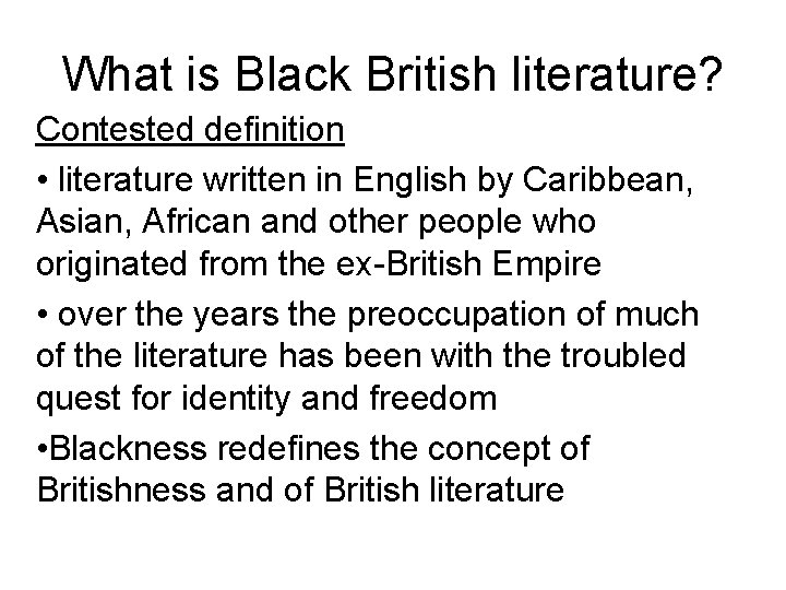 What is Black British literature? Contested definition • literature written in English by Caribbean,