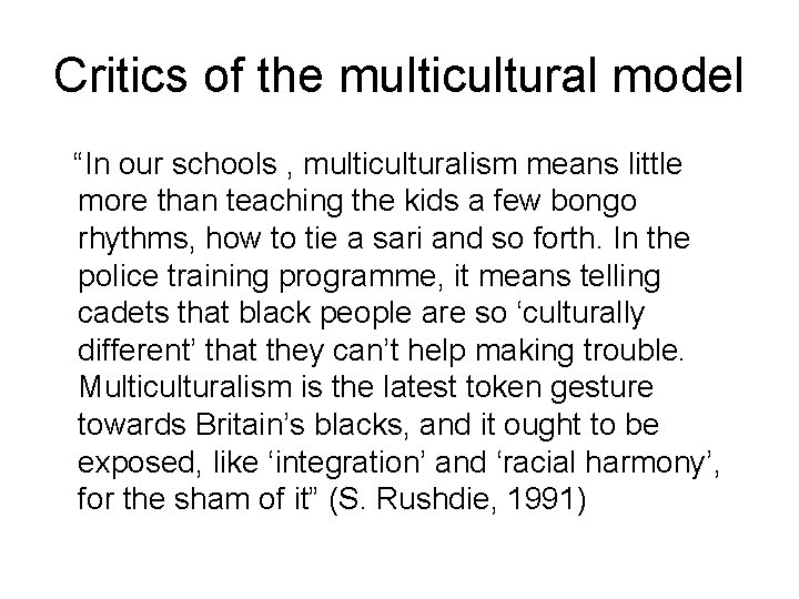 Critics of the multicultural model “In our schools , multiculturalism means little more than