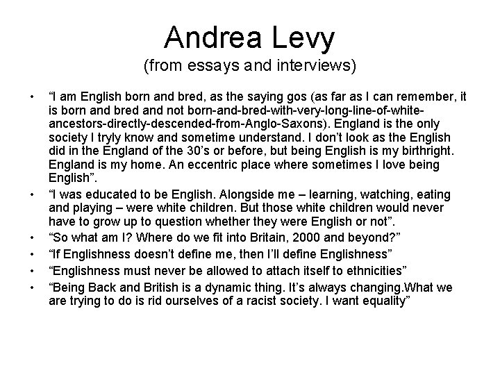 Andrea Levy (from essays and interviews) • • • “I am English born and