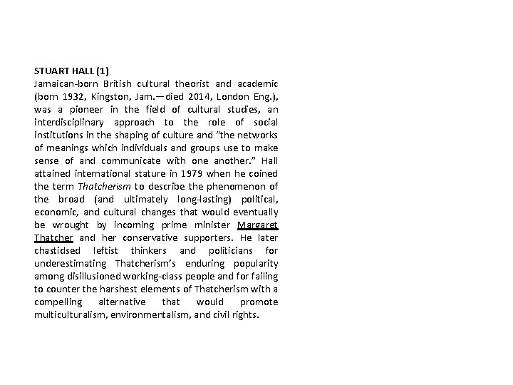 STUART HALL (1) Jamaican-born British cultural theorist and academic (born 1932, Kingston, Jam. —died