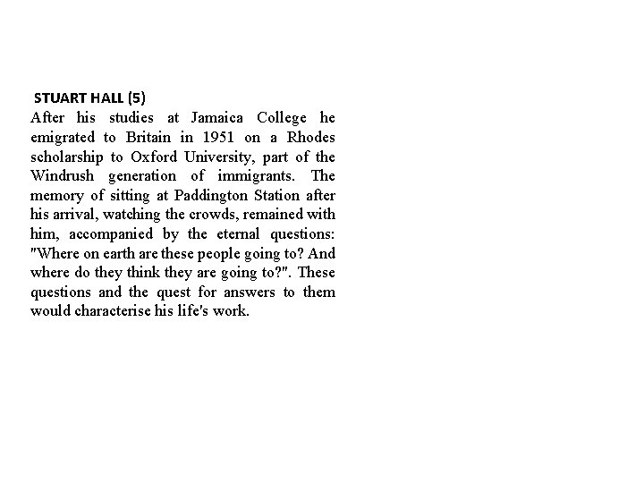 STUART HALL (5) After his studies at Jamaica College he emigrated to Britain in