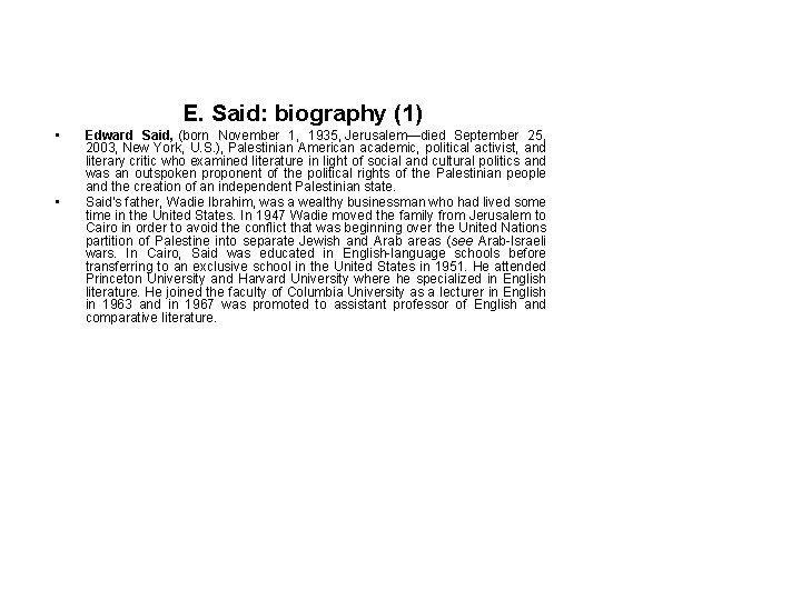 E. Said: biography (1) • • Edward Said, (born November 1, 1935, Jerusalem—died September