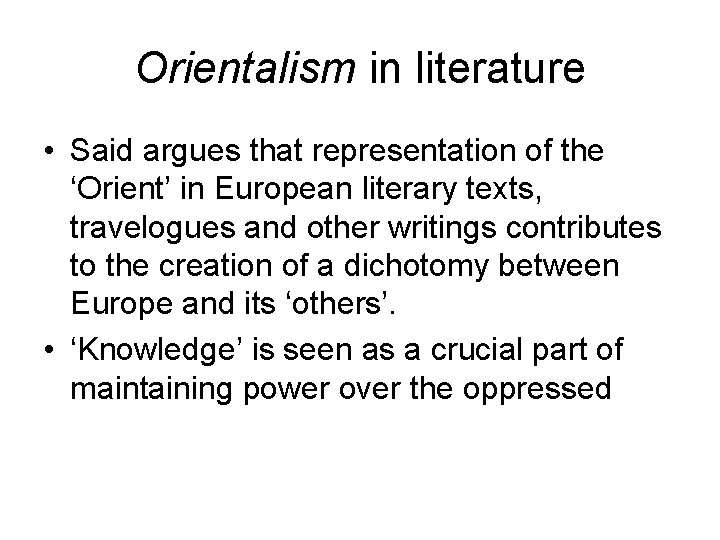 Orientalism in literature • Said argues that representation of the ‘Orient’ in European literary