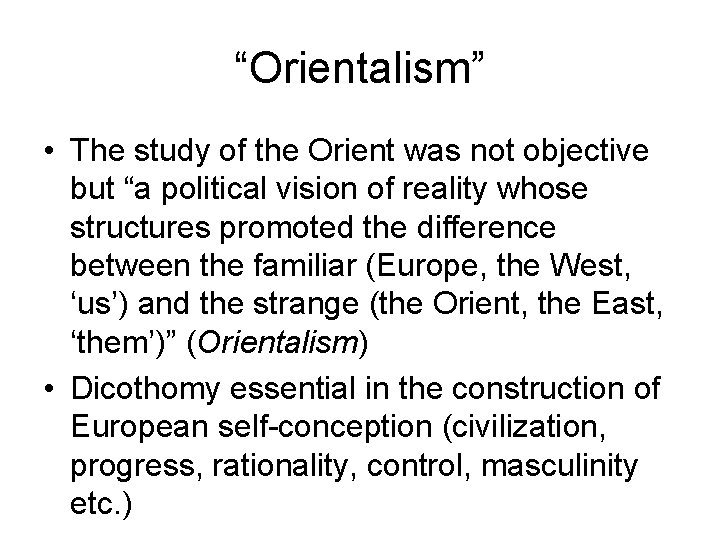 “Orientalism” • The study of the Orient was not objective but “a political vision