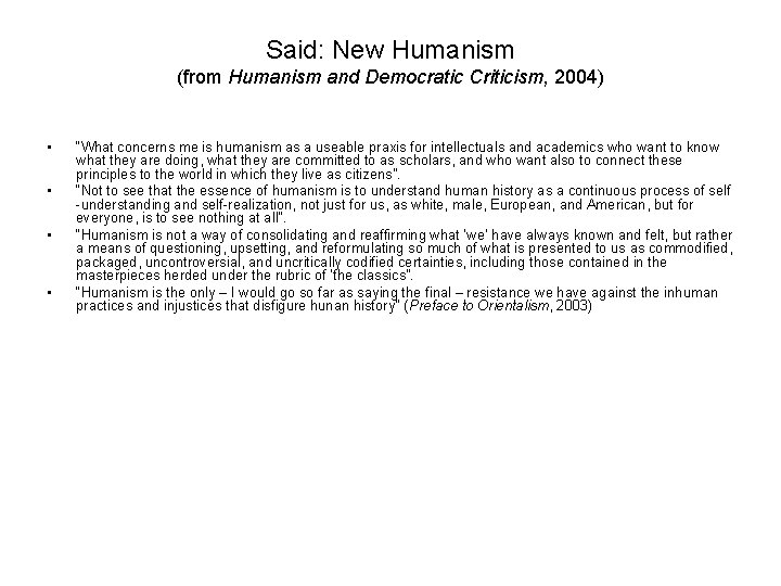 Said: New Humanism (from Humanism and Democratic Criticism, 2004) • • “What concerns me