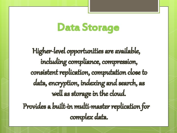 Data Storage Higher-level opportunities are available, including compliance, compression, consistent replication, computation close to
