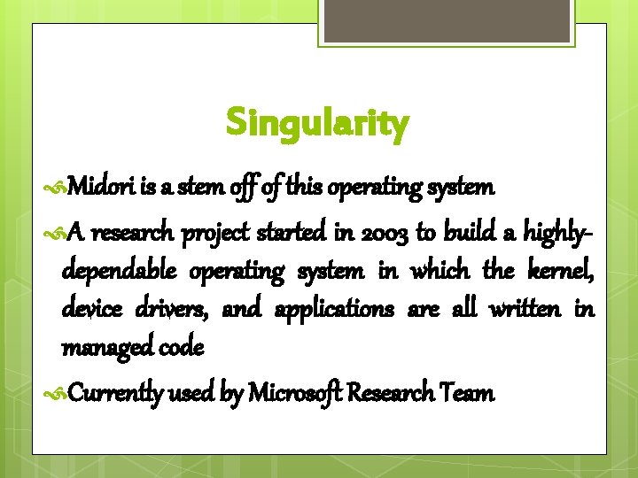 Singularity Midori is a stem off of this operating system A research project started