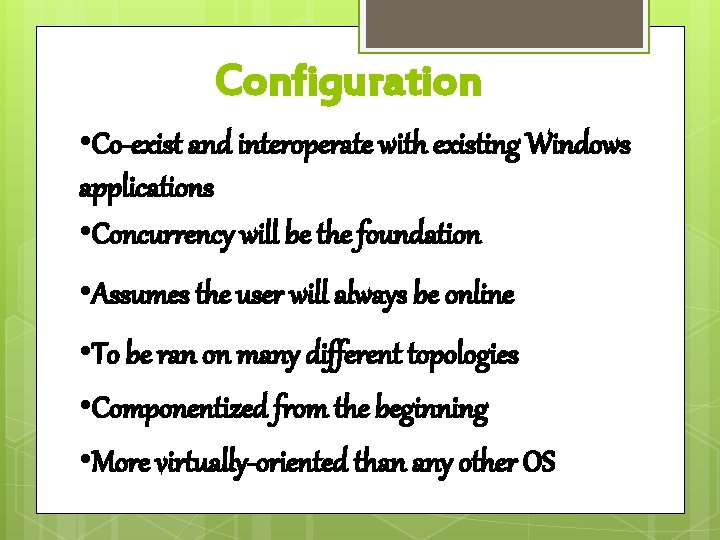 Configuration • Co-exist and interoperate with existing Windows applications • Concurrency will be the
