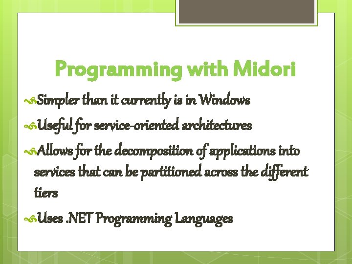Programming with Midori Simpler than it currently is in Windows Useful for service-oriented architectures