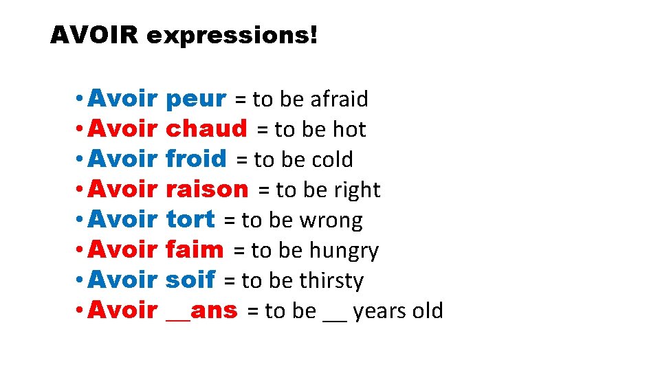 AVOIR expressions! • Avoir • Avoir peur = to be afraid chaud = to