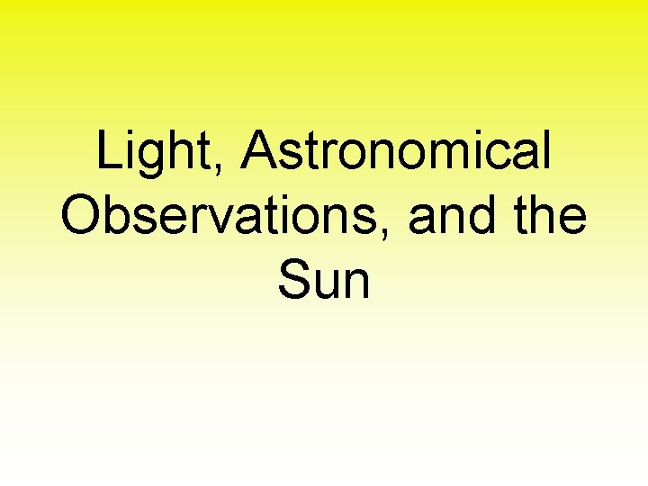 Light, Astronomical Observations, and the Sun 