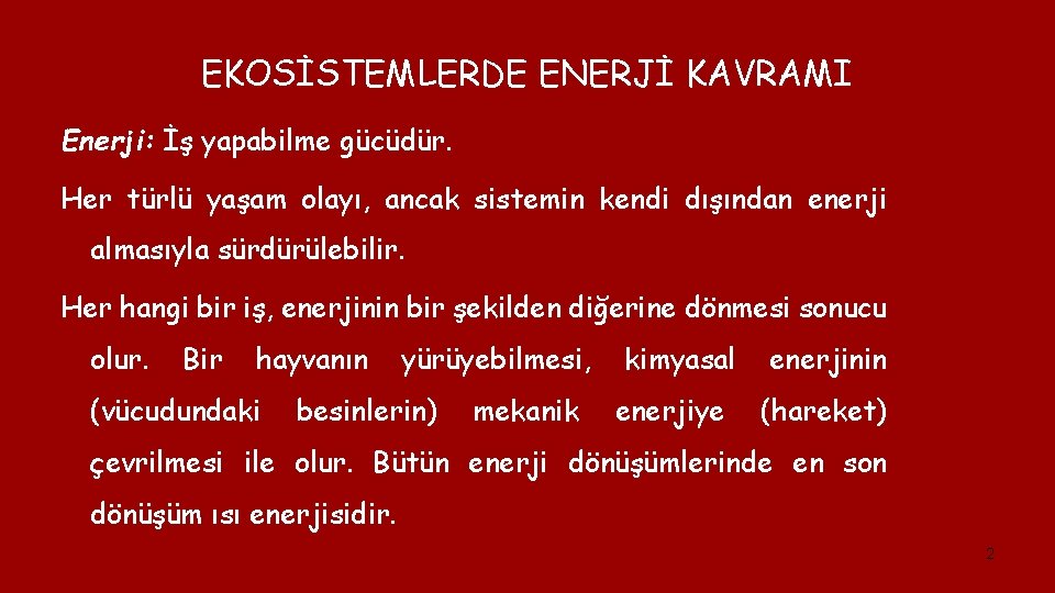 EKOSİSTEMLERDE ENERJİ KAVRAMI Enerji: İş yapabilme gücüdür. Her türlü yaşam olayı, ancak sistemin kendi