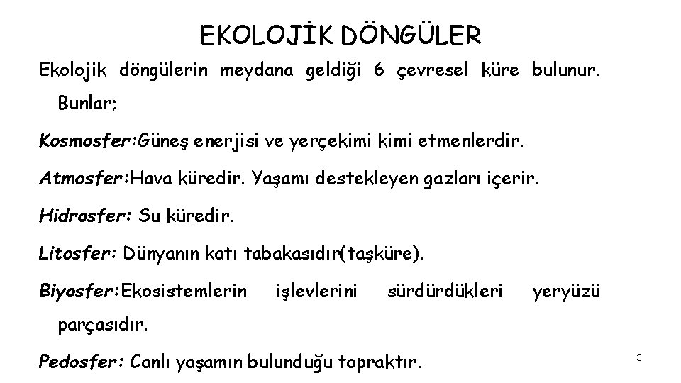 EKOLOJİK DÖNGÜLER Ekolojik döngülerin meydana geldiği 6 çevresel küre bulunur. Bunlar; Kosmosfer: Güneş enerjisi