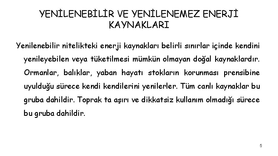 YENİLENEBİLİR VE YENİLENEMEZ ENERJİ KAYNAKLARI Yenilenebilir nitelikteki enerji kaynakları belirli sınırlar içinde kendini yenileyebilen