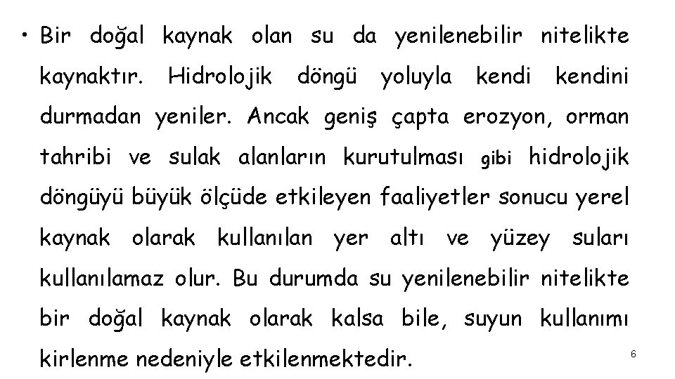  • Bir doğal kaynak olan su da yenilenebilir nitelikte kaynaktır. Hidrolojik döngü yoluyla