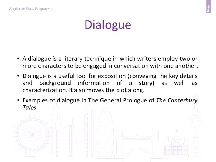 Anglistics Study Programme Dialogue • A dialogue is a literary technique in which writers