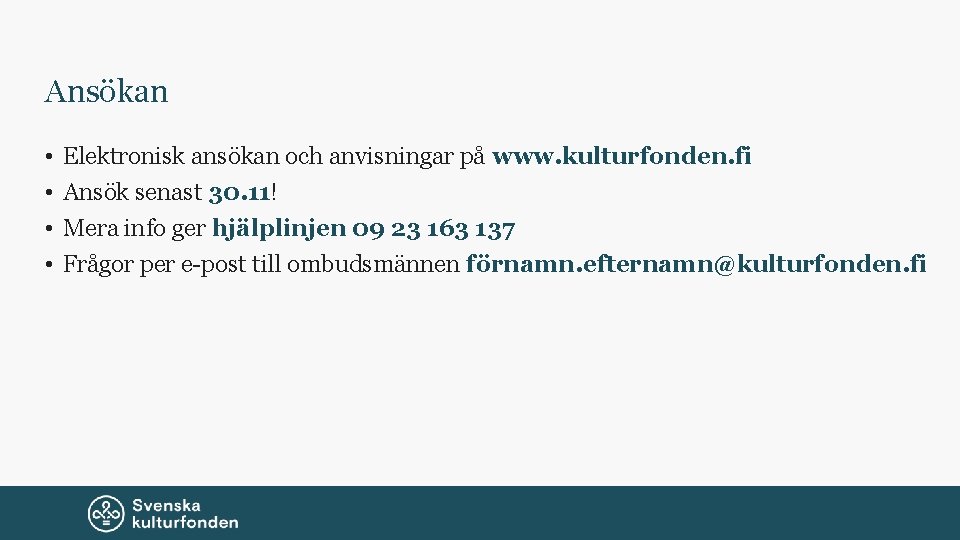 Ansökan • • Elektronisk ansökan och anvisningar på www. kulturfonden. fi Ansök senast 30.