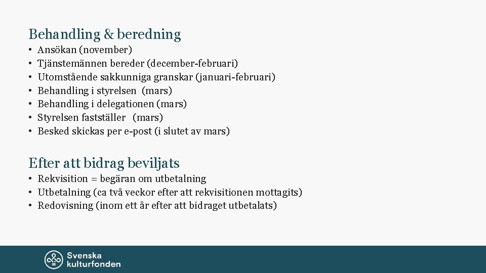 Behandling & beredning • • Ansökan (november) Tjänstemännen bereder (december-februari) Utomstående sakkunniga granskar (januari-februari)