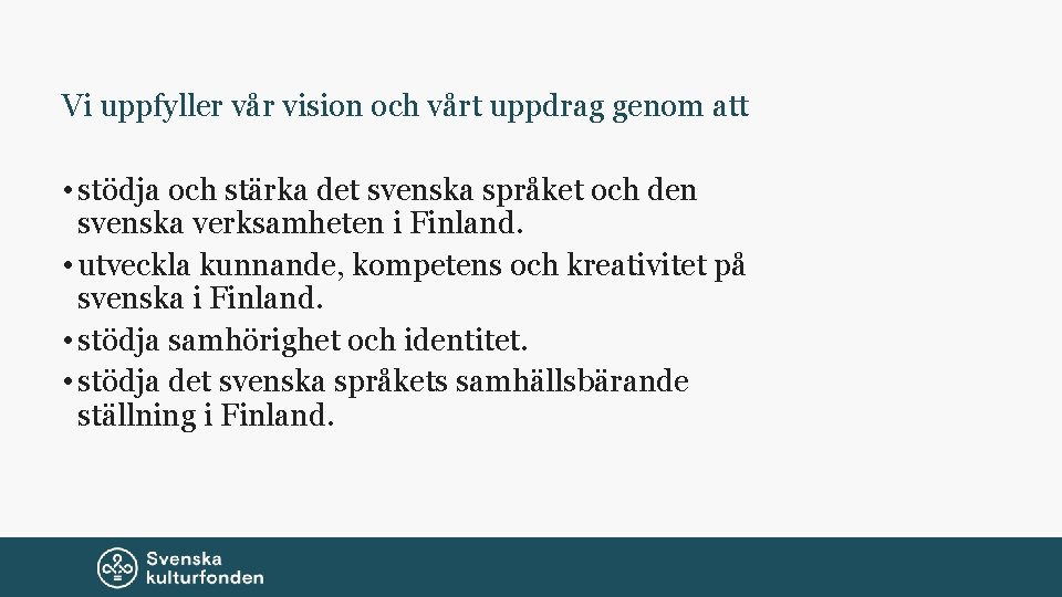 Vi uppfyller vår vision och vårt uppdrag genom att • stödja och stärka det