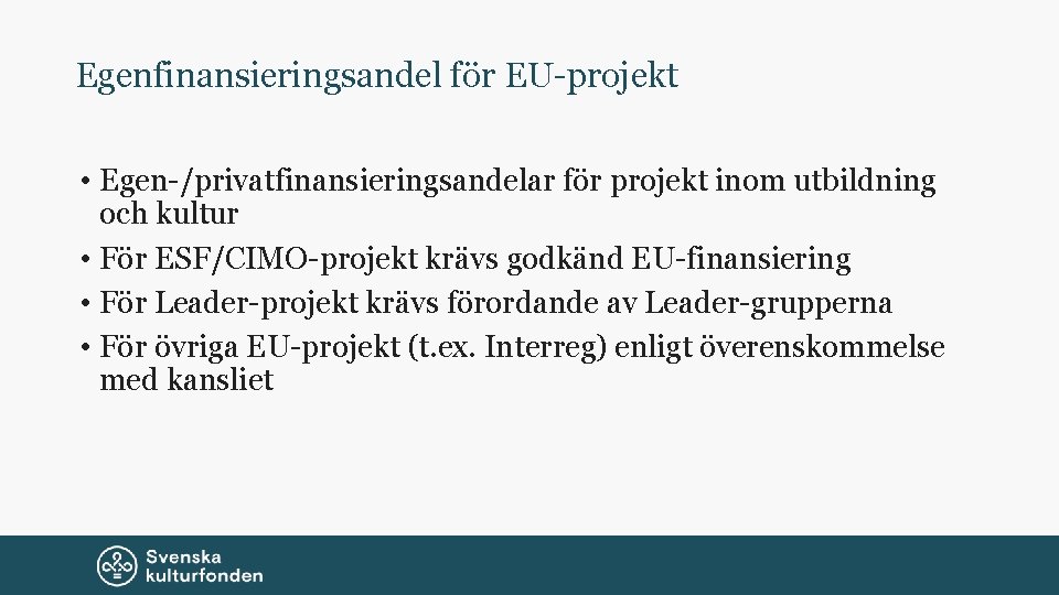 Egenfinansieringsandel för EU-projekt • Egen-/privatfinansieringsandelar för projekt inom utbildning och kultur • För ESF/CIMO-projekt