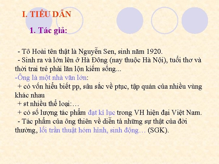 I. TIỂU DẪN 1. Tác giả: - Tô Hoài tên thật là Nguyễn Sen,