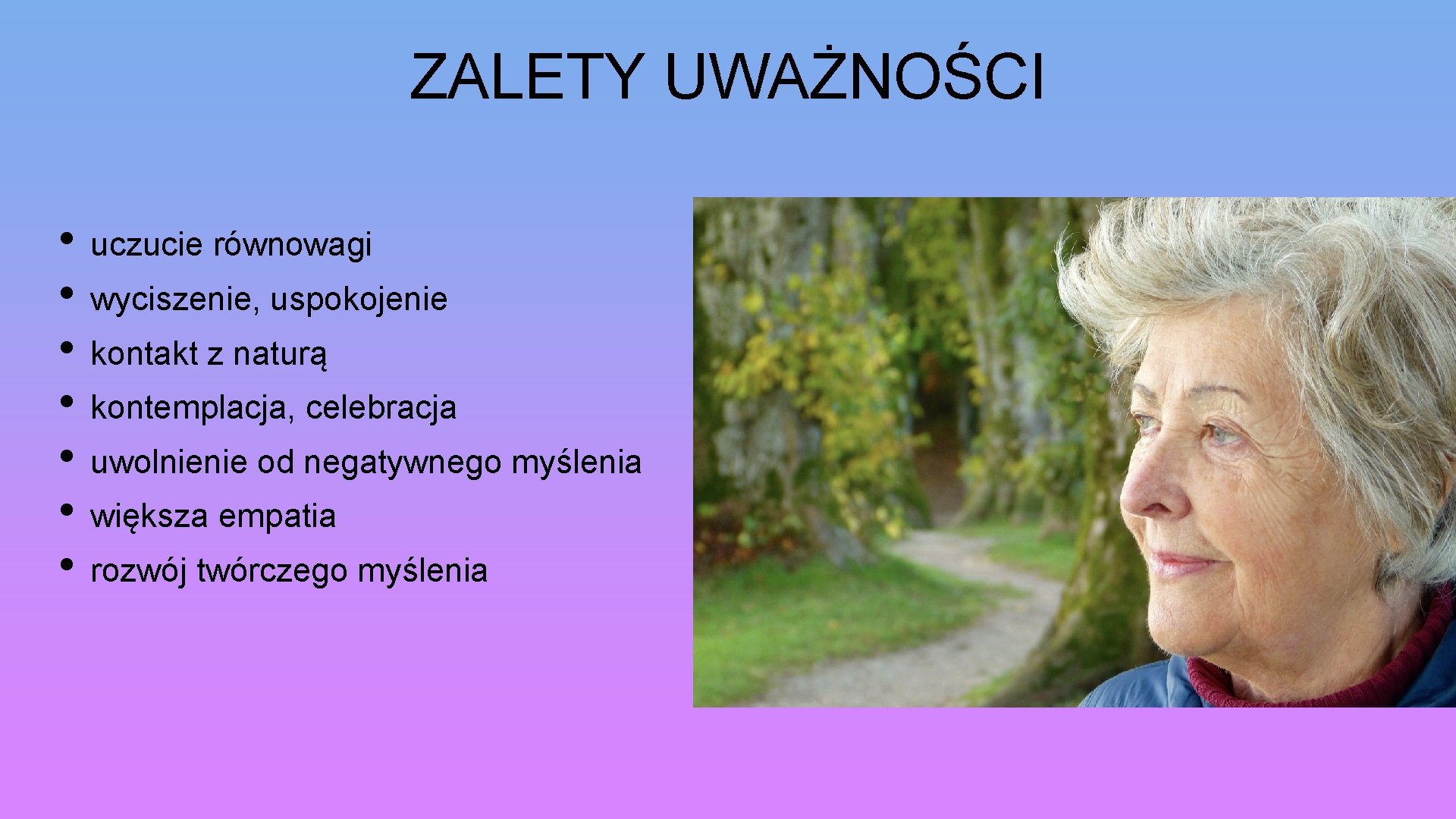 ZALETY UWAŻNOŚCI • uczucie równowagi • wyciszenie, uspokojenie • kontakt z naturą • kontemplacja,