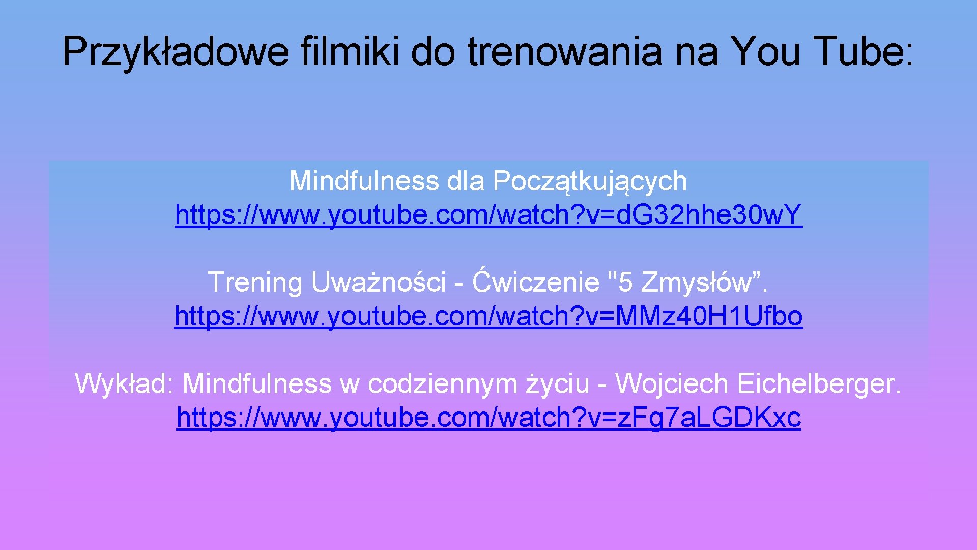 Przykładowe filmiki do trenowania na You Tube: Mindfulness dla Początkujących https: //www. youtube. com/watch?